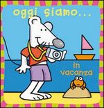 Oggi siamo... in vacanza